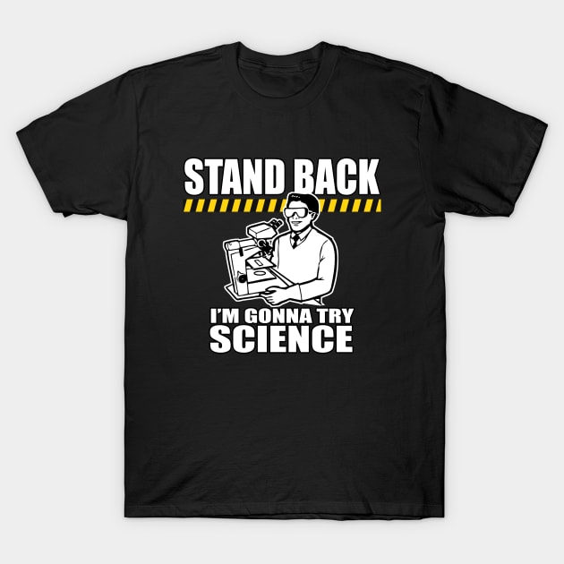 Funny Saying! Stand Back... Science! T-Shirt by robotface